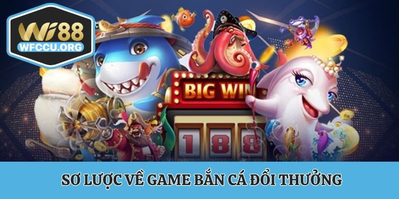 Giới thiệu sơ lược game bắn cá đổi thưởng
