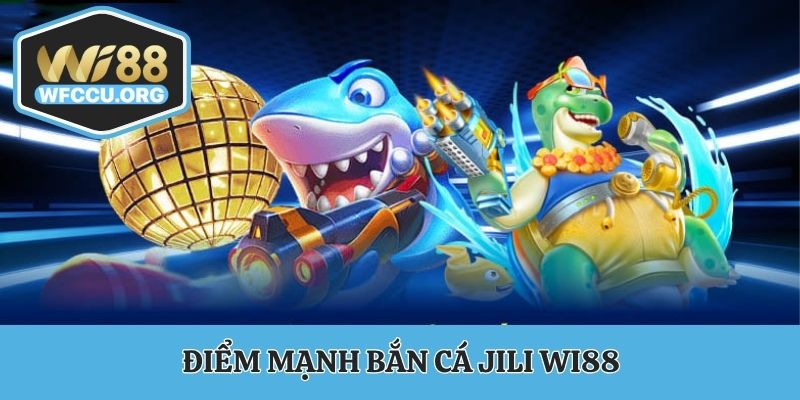 Điểm mạnh bắn cá JILI WI88