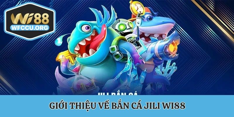 Giới thiệu về bắn cá JILI WI88