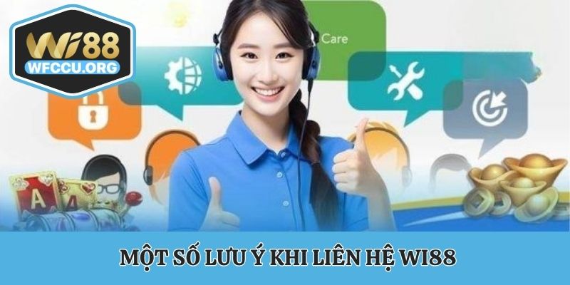 Lưu ý khi liên hệ WI88