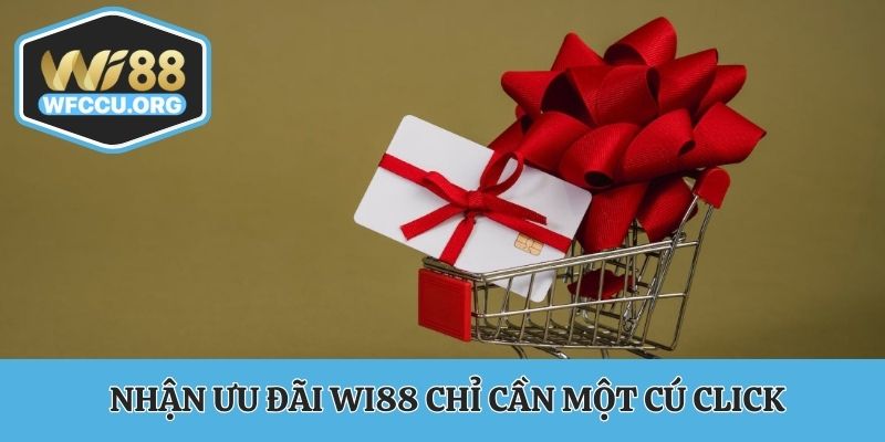 Nhận ưu đãi WI88 chỉ cần một cú click