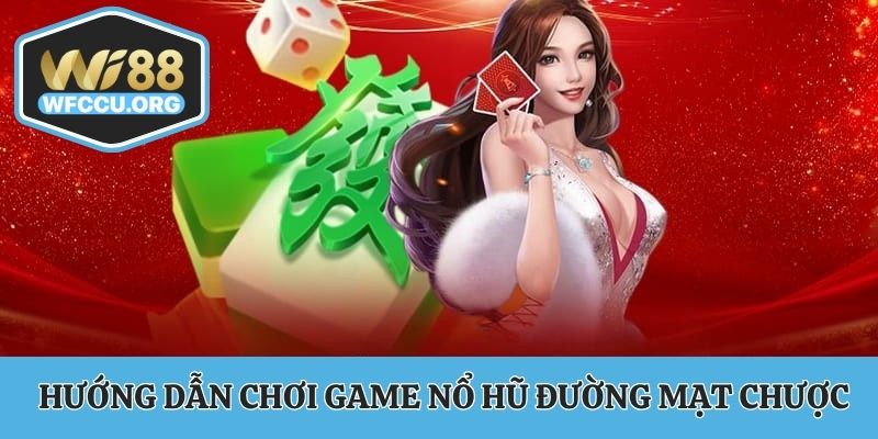 Hướng dẫn chi tiết chơi game nổ hũ đường mạt chược