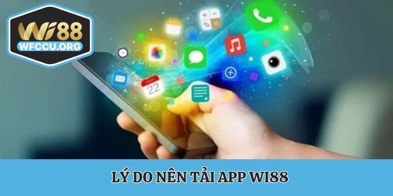 Lý do nên tải app WI88