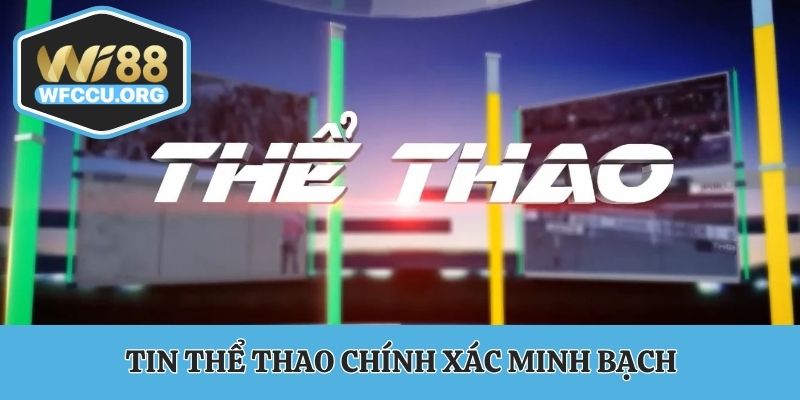 Tin thể thao chính xác và minh bạch