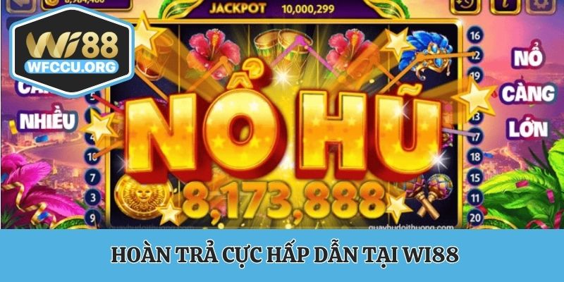 Hoàn trả cực hấp dẫn tại nổ hũ WI88