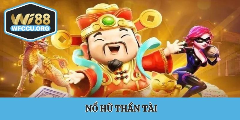 nổ hũ thần tài luôn được yêu thích